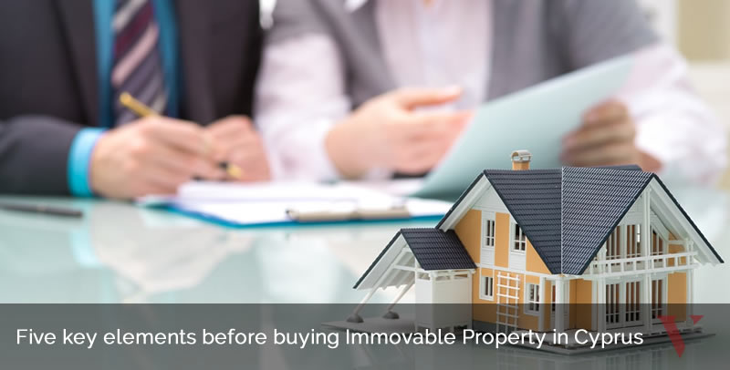 Five key elements before buying Immovable Property in Cyprus Five key elements before buying Immovable Property in Cyprus
