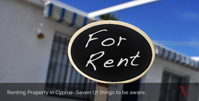 Renting Property in Cyprus- Seven (7) things to be aware